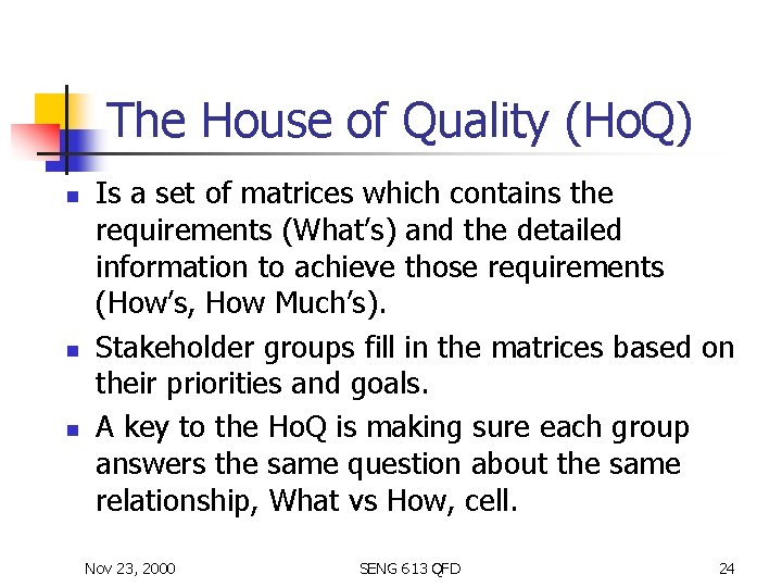 The House of Quality (Ho. Q) n n n Is a set of matrices