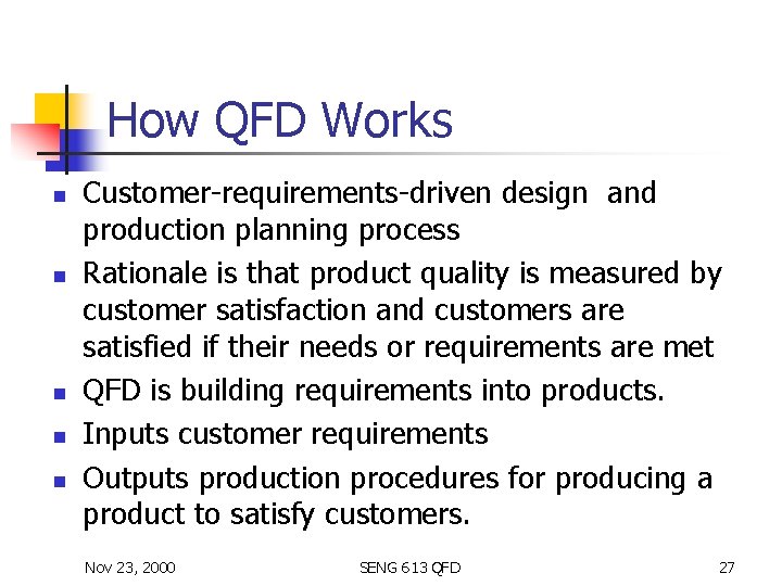 How QFD Works n n n Customer-requirements-driven design and production planning process Rationale is