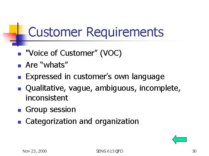 Customer Requirements n n n "Voice of Customer” (VOC) Are “whats” Expressed in customer’s