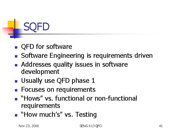 SQFD n n n n QFD for software Software Engineering is requirements driven Addresses