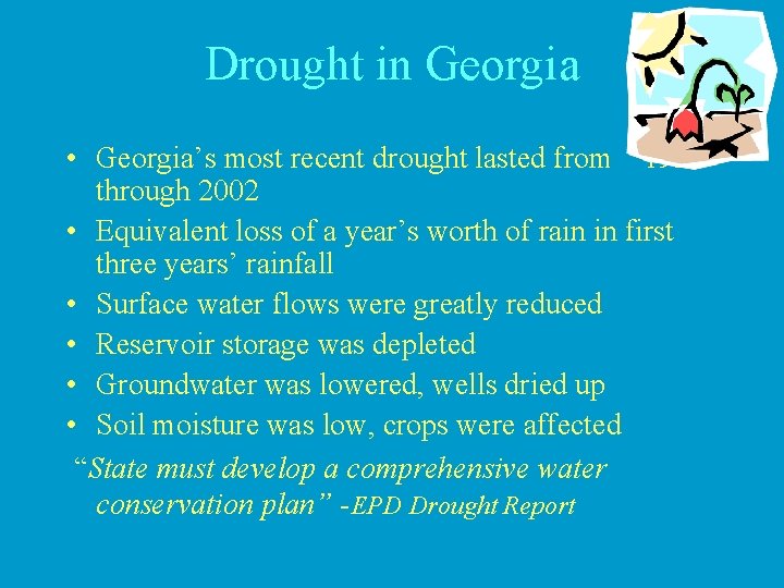 Drought in Georgia • Georgia’s most recent drought lasted from 1998 through 2002 •
