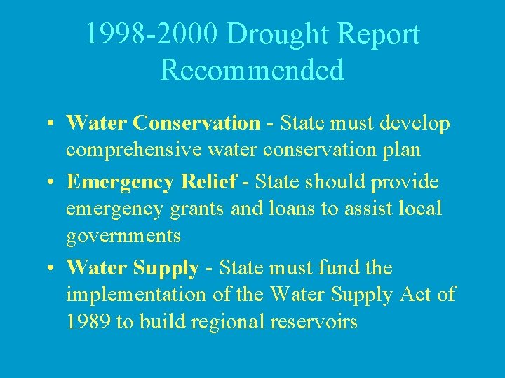 1998 -2000 Drought Report Recommended • Water Conservation - State must develop comprehensive water