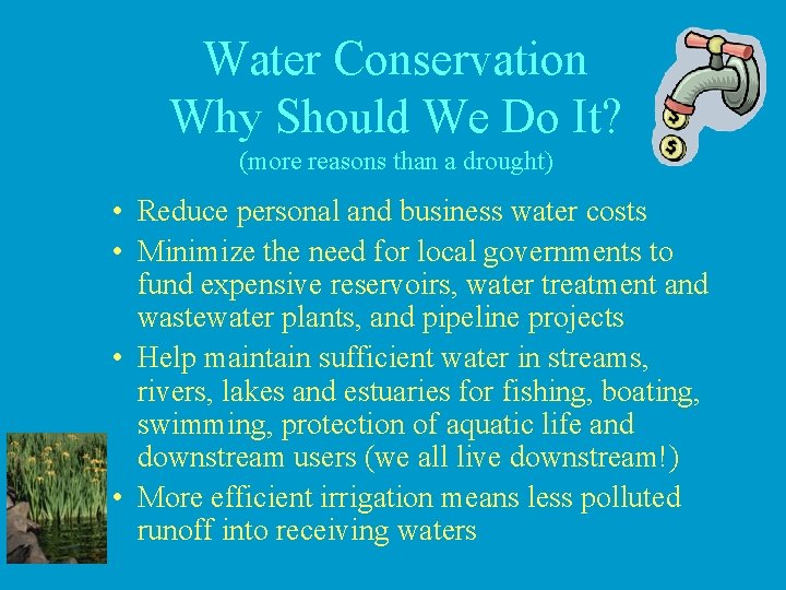 Water Conservation Why Should We Do It? (more reasons than a drought) • Reduce