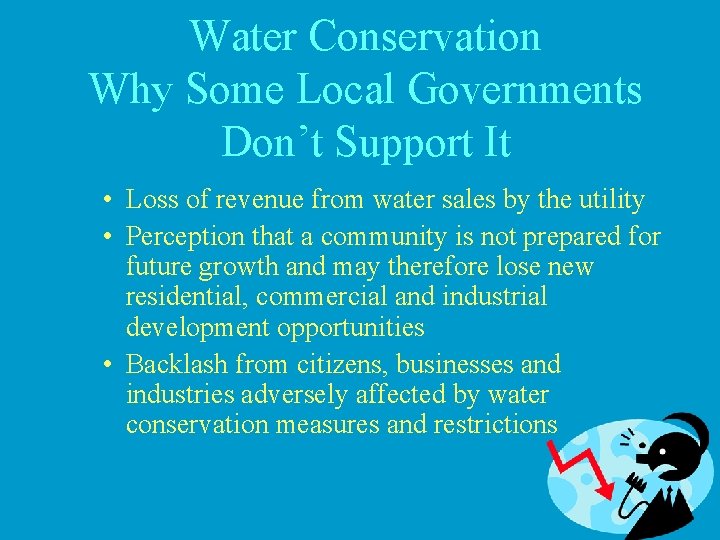 Water Conservation Why Some Local Governments Don’t Support It • Loss of revenue from