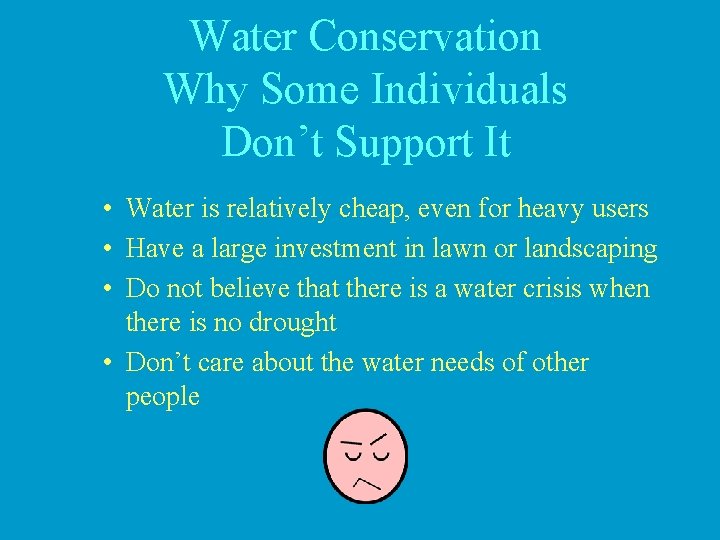 Water Conservation Why Some Individuals Don’t Support It • Water is relatively cheap, even