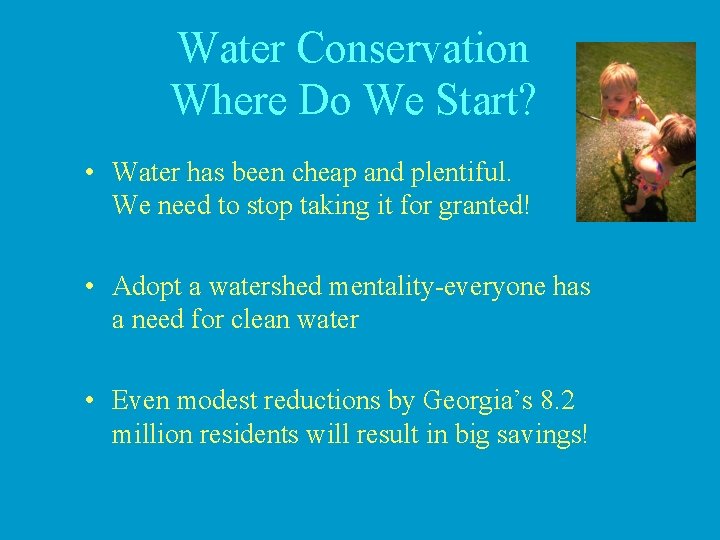Water Conservation Where Do We Start? • Water has been cheap and plentiful. We