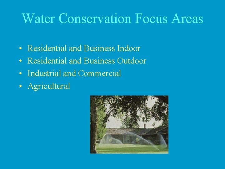 Water Conservation Focus Areas • • Residential and Business Indoor Residential and Business Outdoor