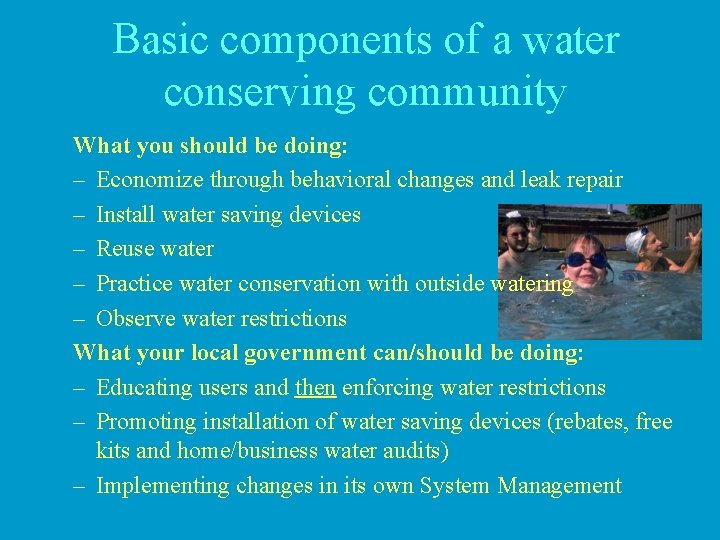 Basic components of a water conserving community What you should be doing: – Economize