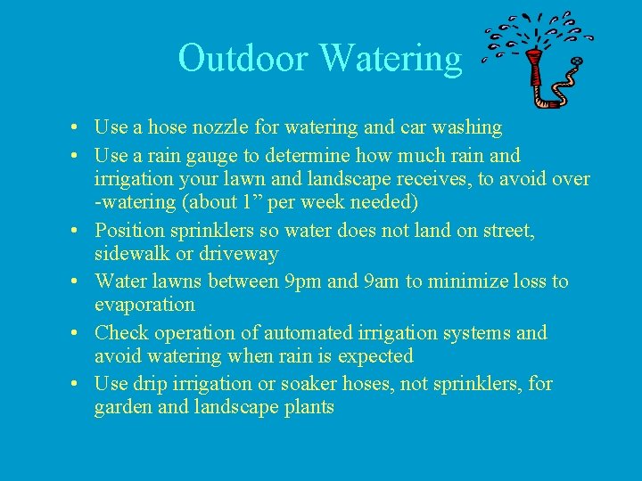 Outdoor Watering • Use a hose nozzle for watering and car washing • Use