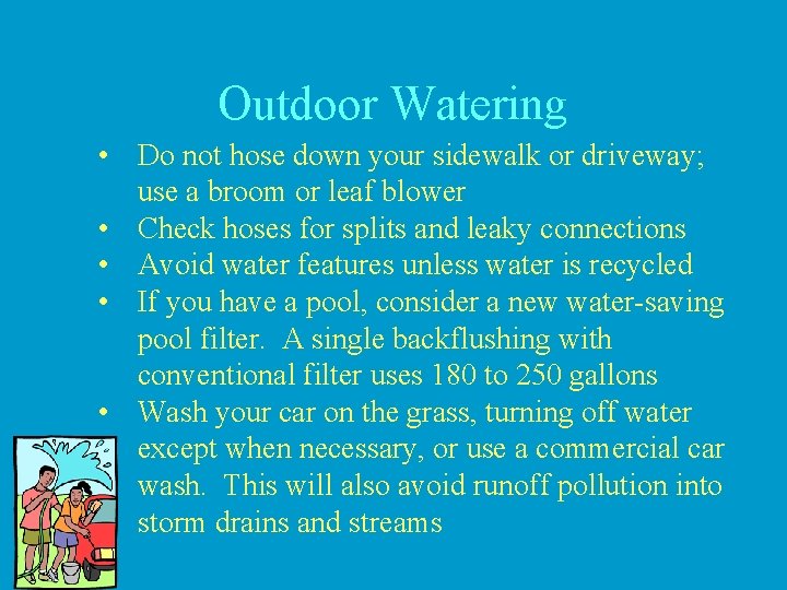 Outdoor Watering • Do not hose down your sidewalk or driveway; use a broom