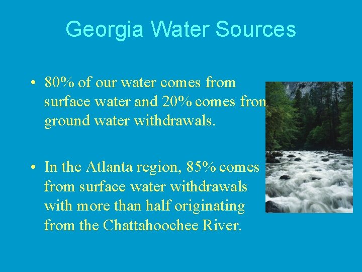 Georgia Water Sources • 80% of our water comes from surface water and 20%