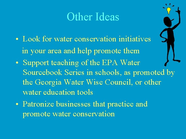 Other Ideas • Look for water conservation initiatives in your area and help promote