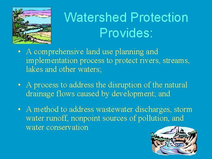 Watershed Protection Provides: • A comprehensive land use planning and implementation process to protect