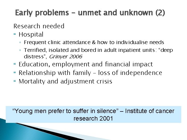Early problems – unmet and unknown (2) Research needed Hospital ◦ Frequent clinic attendance