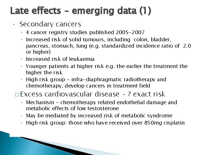 Late effects – emerging data (1) • Secondary cancers ◦ 4 cancer registry studies