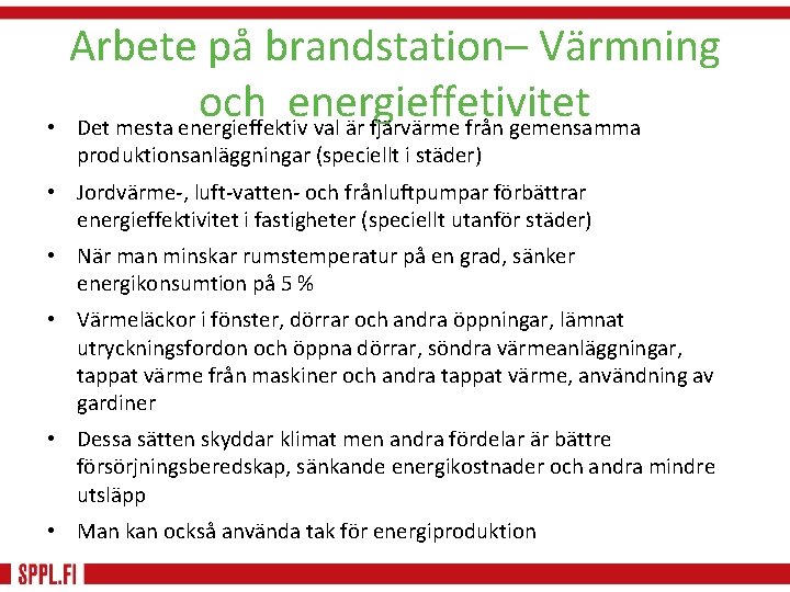 Arbete på brandstation– Värmning och energieffetivitet • Det mesta energieffektiv val är fjärvärme från