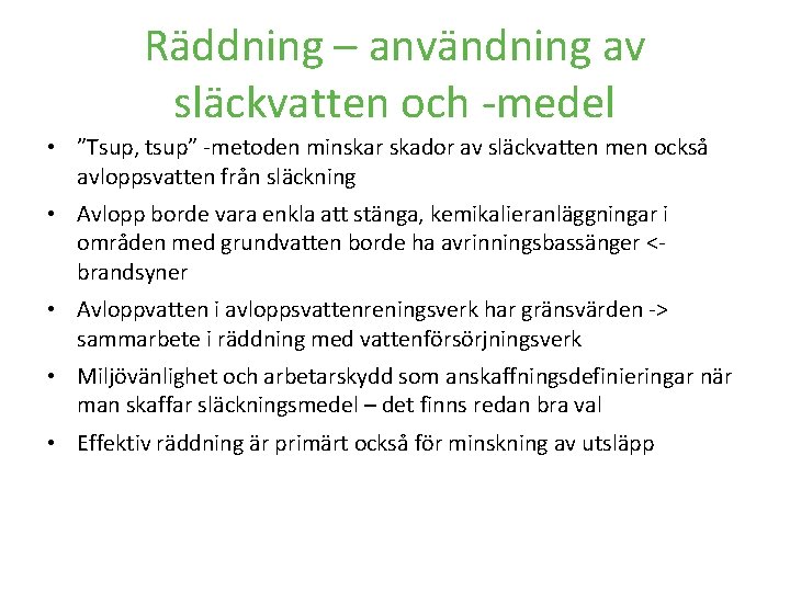 Räddning – användning av släckvatten och -medel • ”Tsup, tsup” -metoden minskar skador av