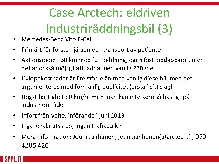Case Arctech: eldriven industriräddningsbil (3) • Mercedes-Benz Vito E-Cell • Primärt första hjälpen och