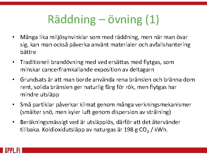 Räddning – övning (1) • Många lika miljösynvinklar som med räddning, men när man