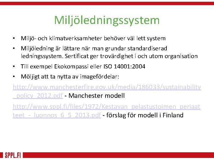 Miljöledningssystem • Miljö- och klimatverksamheter behöver väl lett system • Miljöledning är lättare när