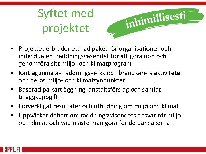 Syftet med projektet • Projektet erbjuder ett råd paket för organisationer och individualer i