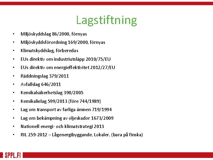 Lagstiftning • Miljöskyddslag 86/2000, förnyas • Miljöskyddsförordning 169/2000, förnyas • Klimatskyddslag, förberedas • EUs