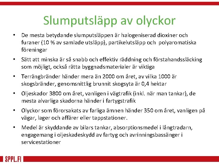 Slumputsläpp av olyckor • De mesta betydande slumputsläppen är halogeniserad dioxiner och furaner (10