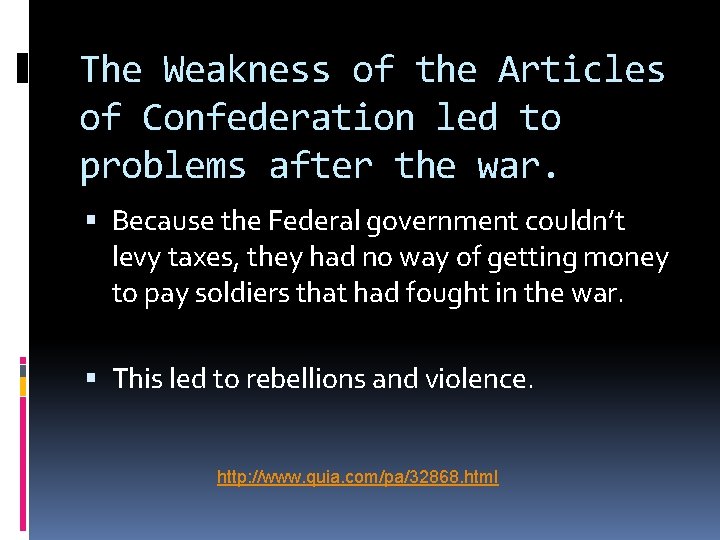 The Weakness of the Articles of Confederation led to problems after the war. Because