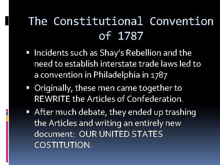 The Constitutional Convention of 1787 Incidents such as Shay’s Rebellion and the need to