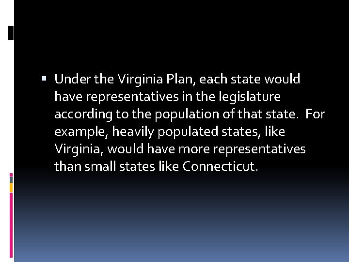  Under the Virginia Plan, each state would have representatives in the legislature according