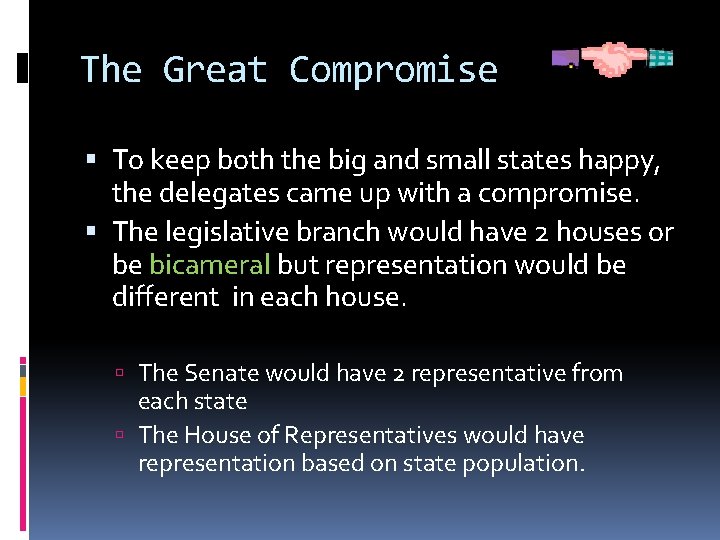 The Great Compromise To keep both the big and small states happy, the delegates