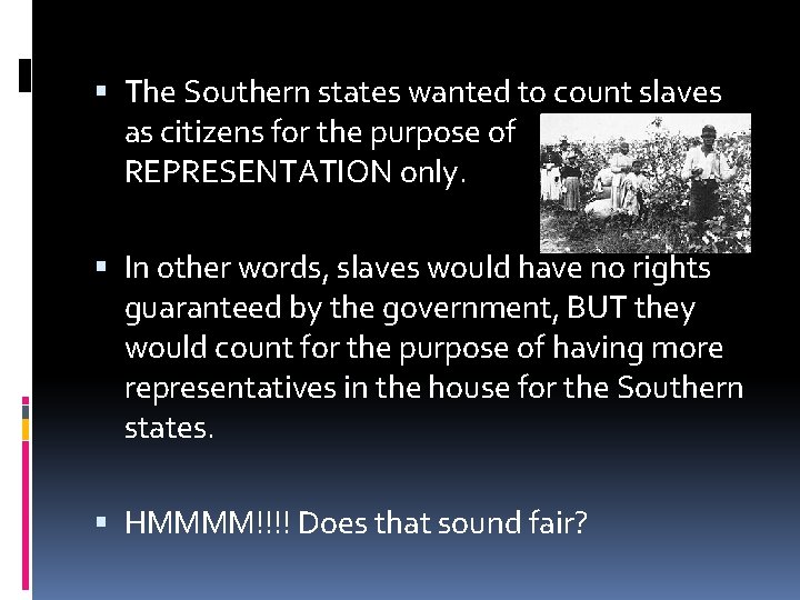  The Southern states wanted to count slaves as citizens for the purpose of