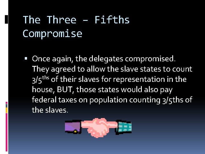 The Three – Fifths Compromise Once again, the delegates compromised. They agreed to allow