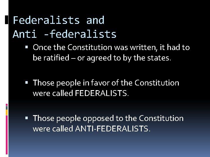 Federalists and Anti -federalists Once the Constitution was written, it had to be ratified