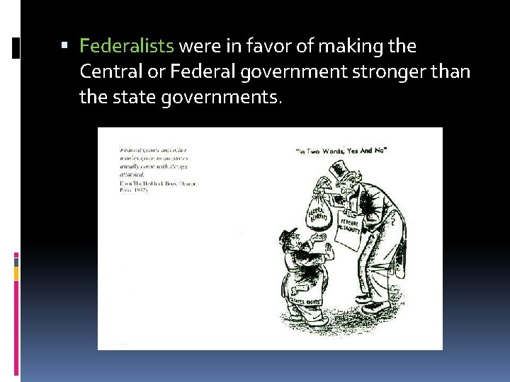  Federalists were in favor of making the Central or Federal government stronger than