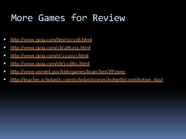 More Games for Review http: //www. quia. com/hm/397238. html http: //www. quia. com/cb/286251. html