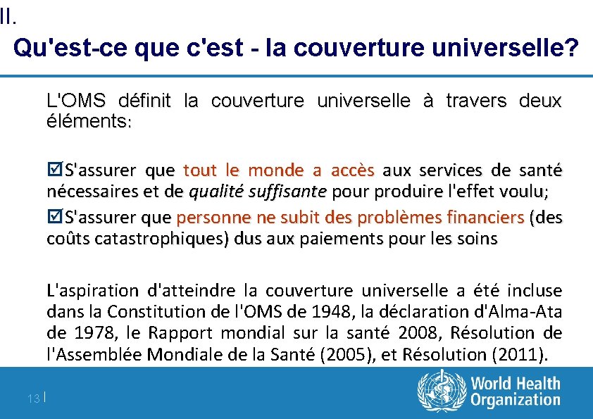 II. Qu'est-ce que c'est - la couverture universelle? L'OMS définit la couverture universelle à