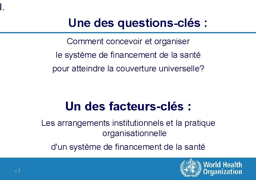 I. Une des questions-clés : Comment concevoir et organiser le système de financement de