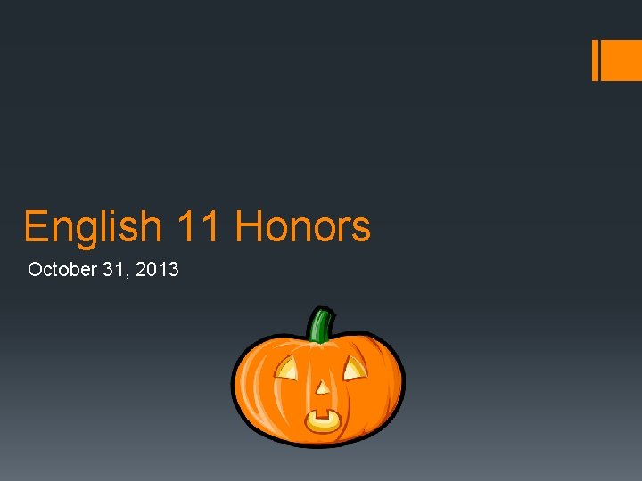 English 11 Honors October 31, 2013 