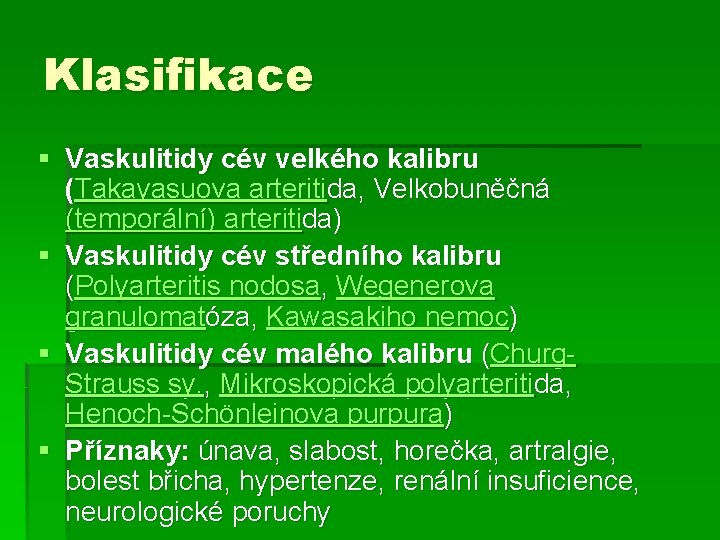 Klasifikace § Vaskulitidy cév velkého kalibru (Takayasuova arteritida, Velkobuněčná (temporální) arteritida) § Vaskulitidy cév