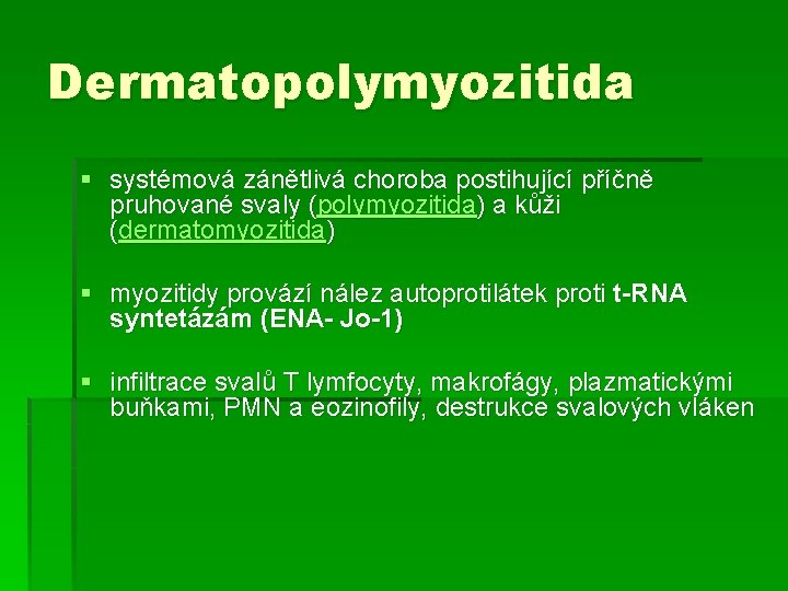 Dermatopolymyozitida § systémová zánětlivá choroba postihující příčně pruhované svaly (polymyozitida) a kůži (dermatomyozitida) §