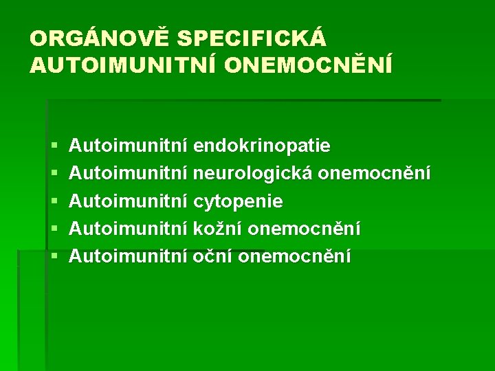 ORGÁNOVĚ SPECIFICKÁ AUTOIMUNITNÍ ONEMOCNĚNÍ § § § Autoimunitní endokrinopatie Autoimunitní neurologická onemocnění Autoimunitní cytopenie