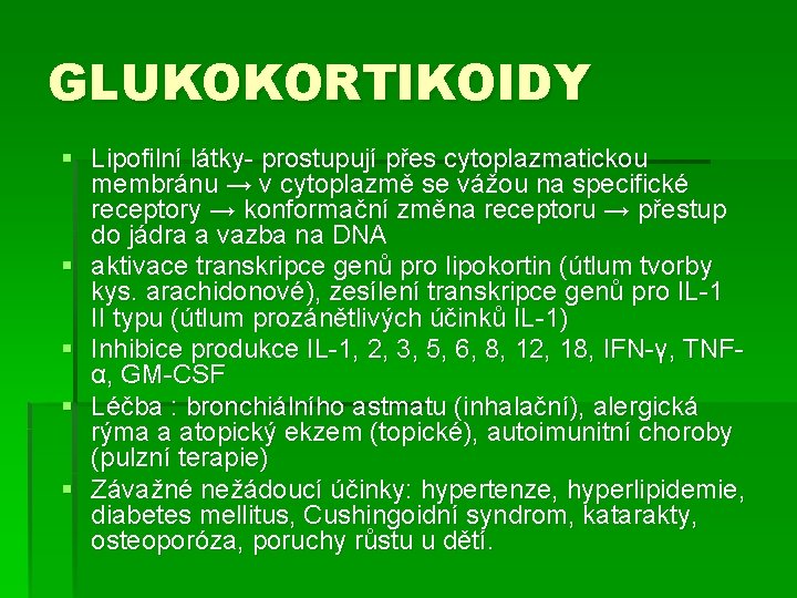 GLUKOKORTIKOIDY § Lipofilní látky- prostupují přes cytoplazmatickou membránu → v cytoplazmě se vážou na