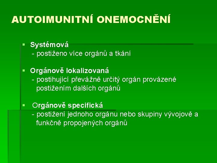 AUTOIMUNITNÍ ONEMOCNĚNÍ § Systémová - postiženo více orgánů a tkání § Orgánově lokalizovaná -