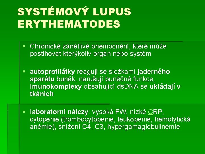 SYSTÉMOVÝ LUPUS ERYTHEMATODES § Chronické zánětlivé onemocnění, které může postihovat kterýkoliv orgán nebo systém