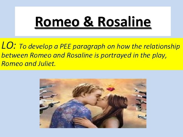 Romeo & Rosaline LO: To develop a PEE paragraph on how the relationship between