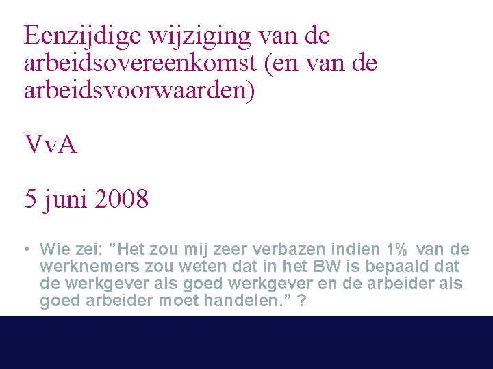 Eenzijdige wijziging van de arbeidsovereenkomst (en van de arbeidsvoorwaarden) Vv. A 5 juni 2008