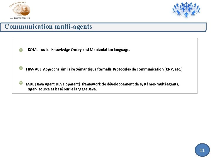 Communication multi-agents KQML ou le Knowledge Query and Manipulation language. FIPA-ACL Approche similaire Sémantique