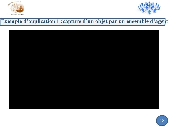 Exemple d’application 1 : capture d’un objet par un ensemble d’agent 12 