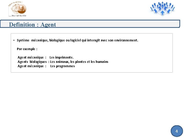 Definition : Agent • Système mécanique, biologique ou logiciel qui interagit avec son environnement.